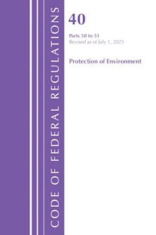 Code of Federal Regulations, Title 40 Protection of Environment 50-51, Revised as of July 1, 2025 cover