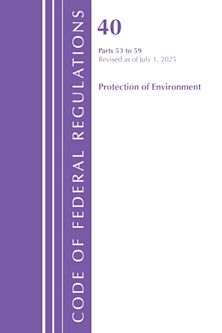 Code of Federal Regulations, Title 40 Protection of the Environment 53-59, Revised as of July 1, 2025 cover
