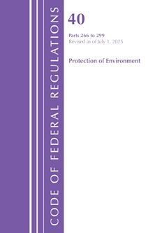 Code of Federal Regulations, Title 40 Protection of Environment 266 to 299, Revised as of July 1, 2025 cover
