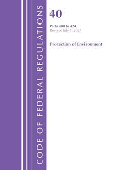 Code of Federal Regulations, Title 40 Protection of Environment 400 to 424, Revised as of July 1, 2025 cover