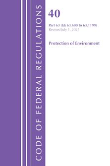 Code of Federal Regulations, Title 40 Protection of Environment Part 63 (63.600-63.1199), Revised as of July 1, 2025 cover