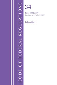 Code of Federal Regulations, Title 34 Education 400-679, Revised as of July 1, 2025 cover