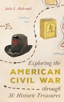 Exploring the American Civil War through 50 Historic Treasures cover