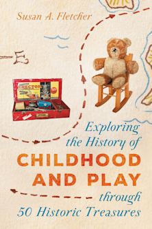 Exploring the History of Childhood and Play through 50 Historic Treasures cover