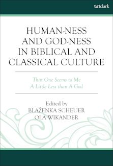 Human-ness and God-ness in Biblical and Classical Culture cover