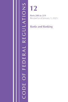 Code of Federal Regulations, Title 12 Banks and Banking 200-219, Revised as of January 1, 2025 cover