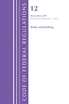 Code of Federal Regulations, Title 12 Banks and Banking 600-899, Revised as of January 1, 2025 cover