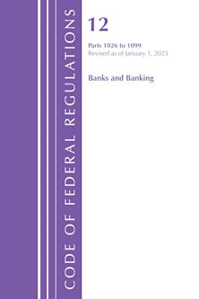 Code of Federal Regulations, Title 12 Banks and Banking 1026-1099, Revised as of January 1, 2025 cover