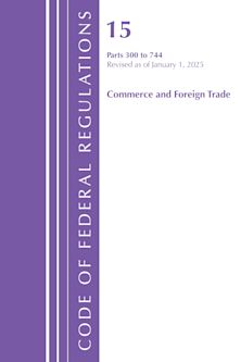 Code of Federal Regulations, Title 15 Commerce and Foreign Trade 300-744, Revised as of January 1, 2025 cover