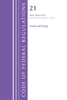 Code of Federal Regulations, Title 21 Food Drugs 300 - 499, Revised as of April 1, 2025 cover