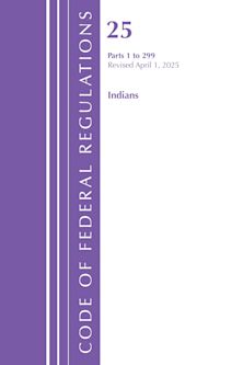Code of Federal Regulations, Title 25 Indians 1-299, Revised as of April 1, 2025 cover