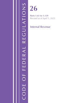 Code of Federal Regulations, Title 26 Internal Rev 1.61-1.139, Revised as of April 1, 2025 cover