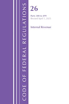 Code of Federal Regulations, Title 26 Internal Rev 300-499, Revised as of April 1, 2025 cover