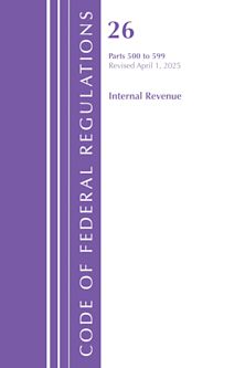 Code of Federal Regulations, Title 26 Internal Rev 500-599, Revised as of April 1, 2025 cover