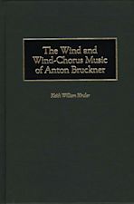 The Wind and Wind-Chorus Music of Anton Bruckner cover