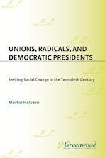 Unions, Radicals, and Democratic Presidents cover