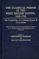 The Classical Period of the First British Empire, 1689-1783: The Foundations of a Colonial System of Government cover