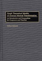 Graph Theoretical Models of Abstract Musical Transformation cover