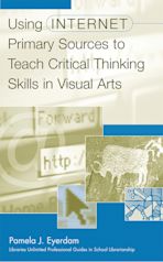 Using Internet Primary Sources to Teach Critical Thinking Skills in Visual Arts cover