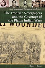 The Frontier Newspapers and the Coverage of the Plains Indian Wars cover