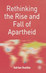 Rethinking the Rise and Fall of Apartheid cover