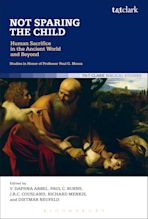 Not Sparing the Child: Human Sacrifice in the Ancient World and Beyond cover