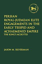 Persian Royal–Judaean Elite Engagements in the Early Teispid and Achaemenid Empire cover