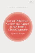 Sexual Difference, Gender, and Agency in Karl Barth's Church Dogmatics cover