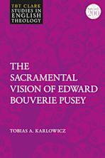 The Sacramental Vision of Edward Bouverie Pusey cover