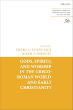 Gods, Spirits, and Worship in the Greco-Roman World and Early Christianity cover