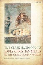 T&T Clark Handbook to Early Christian Meals in the Greco-Roman World cover