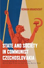 State and Society in Communist Czechoslovakia cover