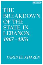 The Breakdown of the State in Lebanon, 1967–1976 cover