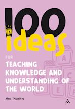 100 Ideas for Teaching Knowledge and Understanding of the World cover