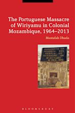 The Portuguese Massacre of Wiriyamu in Colonial Mozambique, 1964-2013 cover