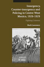 Insurgency, Counter-insurgency and Policing in Centre-West Mexico, 1926-1929 cover