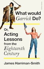 What Would Garrick Do? Or, Acting Lessons from the Eighteenth Century cover