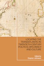 Locating the Transatlantic in Twentieth-century Politics, Diplomacy and Culture cover