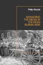 Managing the Media in the India-Burma War, 1941-1945 cover