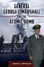 General George C. Marshall and the Atomic Bomb cover