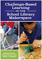 Challenge-Based Learning in the School Library Makerspace cover