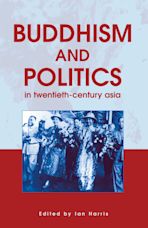 Buddhism and Politics in Twentieth Century Asia cover