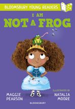 I Am Not A Frog: A Bloomsbury Young Reader cover