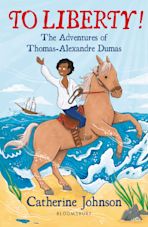 To Liberty! The Adventures of Thomas-Alexandre Dumas: A Bloomsbury Reader cover