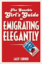 The Sensible Girl's Guide to Emigrating Elegantly cover