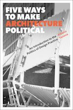 Five Ways to Make Architecture Political cover