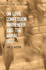 On Love, Confession, Surrender and the Moral Self cover