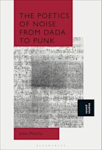 The Poetics of Noise from Dada to Punk cover