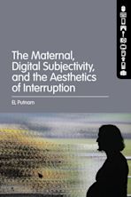 The Maternal, Digital Subjectivity, and the Aesthetics of Interruption cover