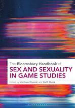 The Bloomsbury Handbook of Sex and Sexuality in Game Studies cover